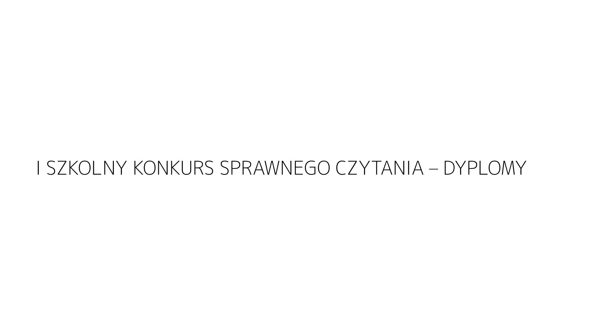 I SZKOLNY KONKURS SPRAWNEGO CZYTANIA – DYPLOMY